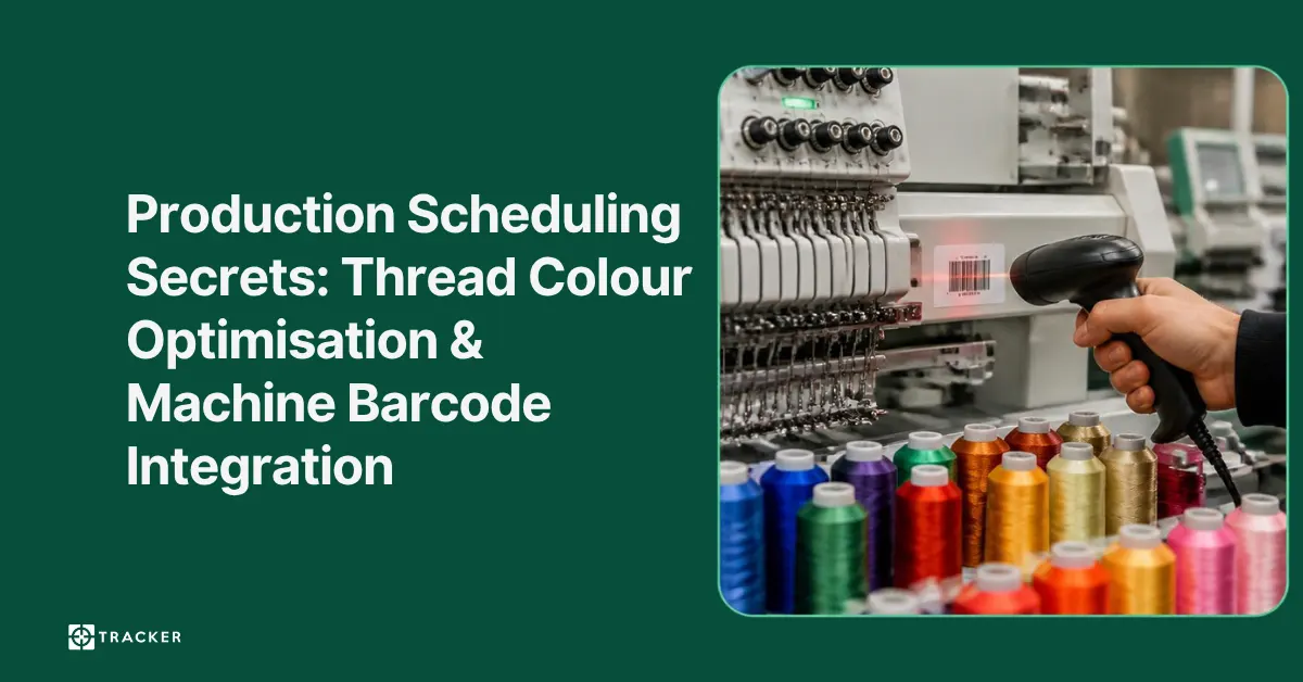Production Scheduling Secrets: Thread Colour Optimisation & Machine Barcode Integration